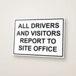 All Drivers and Visitors Report to Site Office Sign