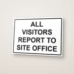 All Visitors Report to Site Office Sign