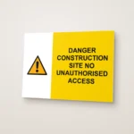 Danger Construction Site No Unauthorised Access Sign
