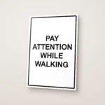 Pay Attention While Walking Sign